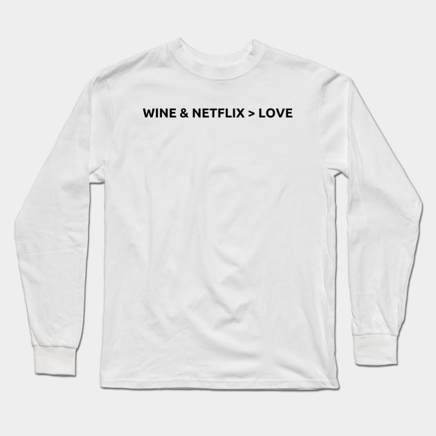 Wine & Netflix > Love, Valentines Day, Black text Long Sleeve T-Shirt by DanDesigns